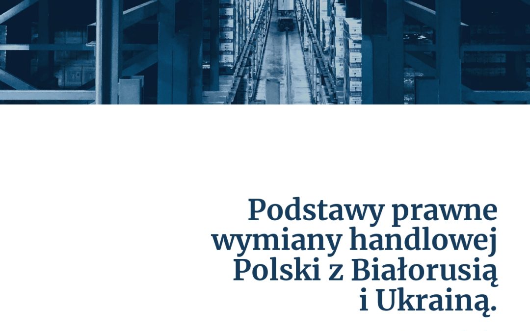 Przewodnik: Podstawy prawne wymiany handlowej Polski z Białorusią i Ukrainą